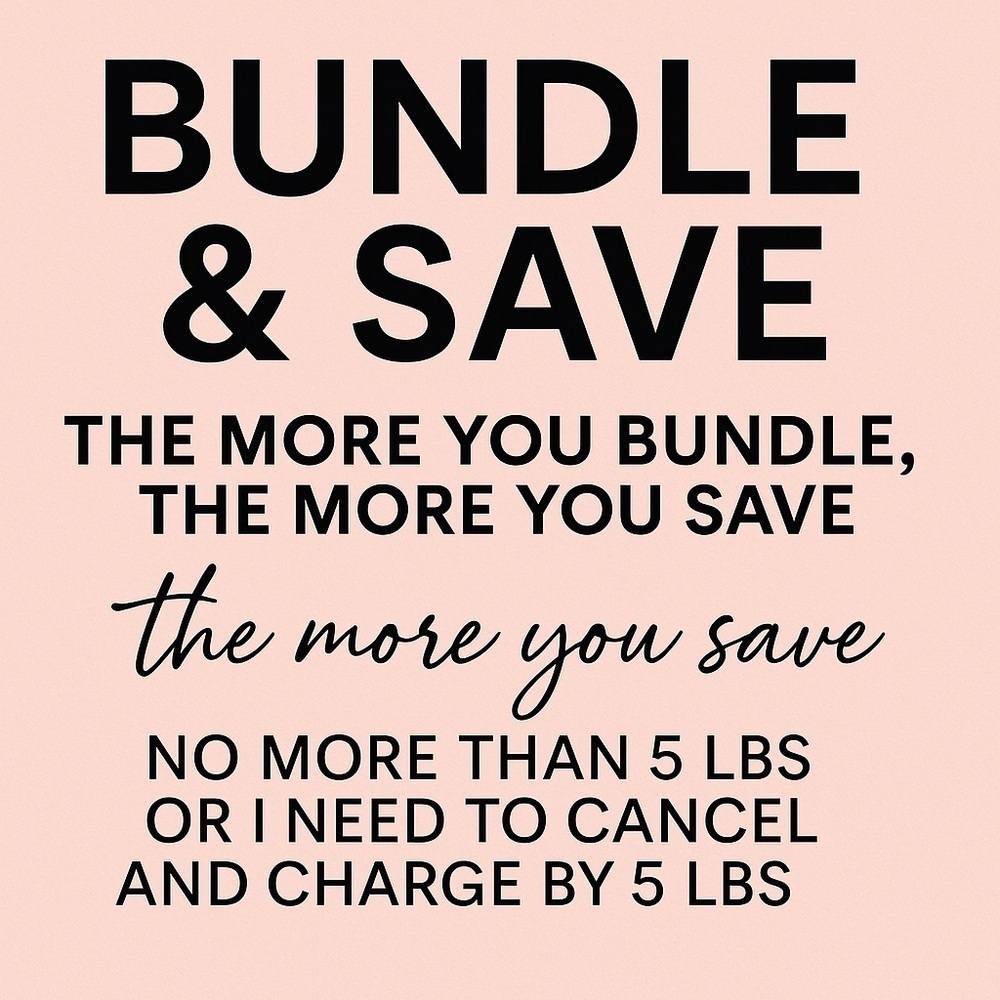 Bundle & Save — Bigger Bundles = Bigger Savings! (Up to 5 lbs)